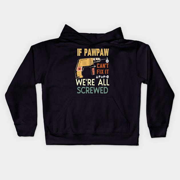 if pawpaw cant fix it we are all screwed..pawpaw funny gift Kids Hoodie by DODG99